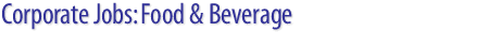 Corporate Jobs: Food & Beverage job openings