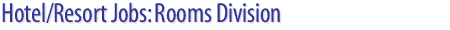 Hotel/Resort/Casino/Spa Jobs: Rooms Division job openings