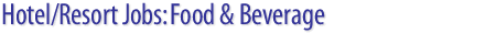 Hotel/Resort/Casino/Spa Jobs: Food & Beverage job openings