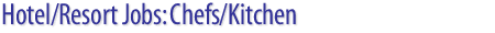 Hotel/Resort/Casino/Spa Jobs: Chefs/Kitchen job openings