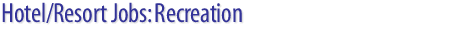 Hotel/Resort/Casino/Spa Jobs: Recreation job openings