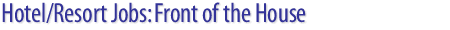 Hotel/Resort/Casino/Spa Jobs: Front of the House job openings