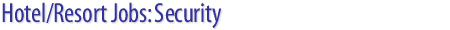 Hotel/Resort/Casino/Spa Jobs: Security job openings