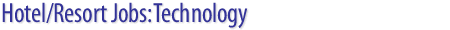 Hotel/Resort/Casino/Spa Jobs: Technology job openings