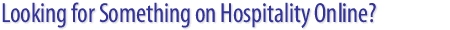 Looking for something on Hospitality Online?