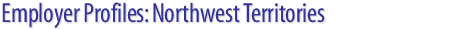 Employer Profiles: Northwest Territories